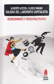SALIDAS DEL LABERINTO CAPITALISTA - DECRECIMIENTO Y POSTEXTRACTIVISMO