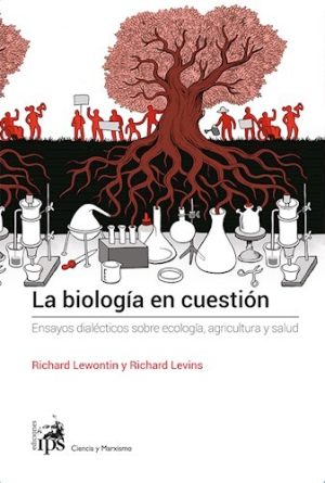 LA BIOLOGIA EN CUESTION - Ensayos dialecticos sobre ecologia, agricultura y salud