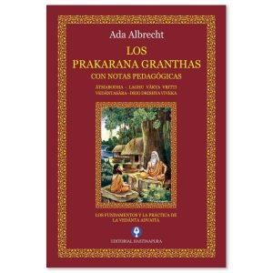 LOS PRAKARANA GRANTHAS - Con notas pedagogicas - Atmabodha, Laghu Vakya Vritti, Vedantasara y Drig Drishya Viveka