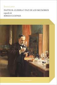 PASTEUR: GUERRA Y PAZ DE LOS MICROBIOS
