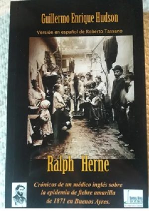 RALPH HERNE. Crónicas de un médico ingles sobre la epidemia de fibre amarilla de 1871 en Buenos Aires