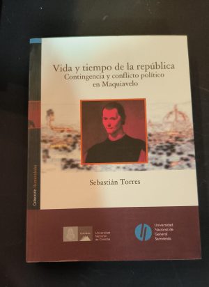 VIDA Y TIEMPO EN LA REPUBLICA - Contingencia y conflicto político en Maquiavelo