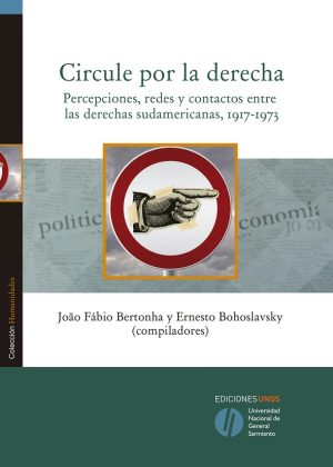 CIRCULE POR LA DERECHA - Percepciones, redes y conactos ente las derechas sudamericanas, 1917-1973