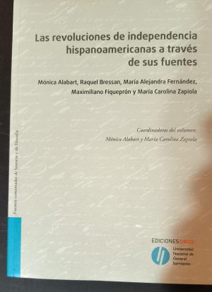 LAS REVOLUCIONES DE INDEPENDENCIA HISPANOAMERICANAS A TRAVES DE SUS FUENTES