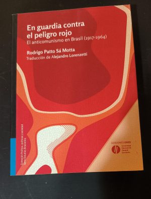 EN GUARDIA CONTRA EL PELIGRO ROJO - El anticomunismo en Brasil (1917-1964)