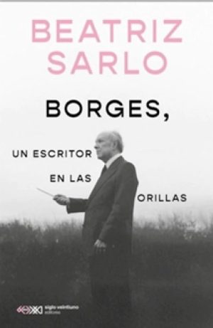 BORGES, UN ESCRITOR EN LAS ORILLAS