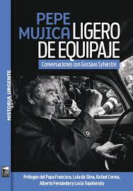 PEPE MUJICA LIGERO DE EQUIPAJE - CONVERSACIONES CON GUSTAVO SYLVESTRE