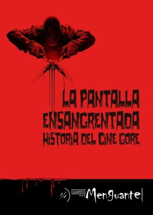 LA PANTALLA ENSANGRENTADA. Historias del cine gore