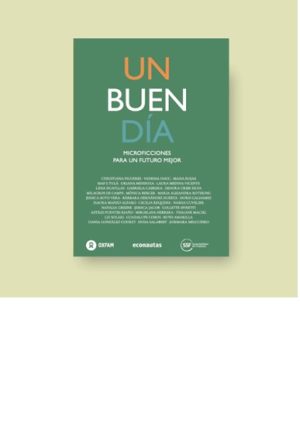UN BUEN DIA. Microficciones para un futuro mejor