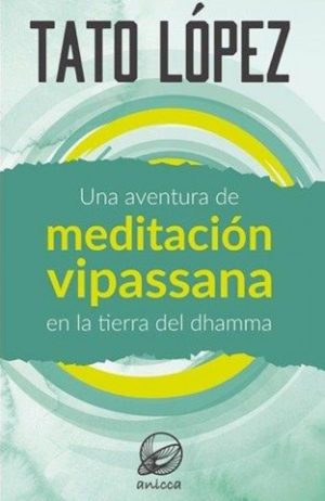 UNA AVENTURA DE MEDITACION VIPASSANA EN LA TIERRA DEL DHARMMA