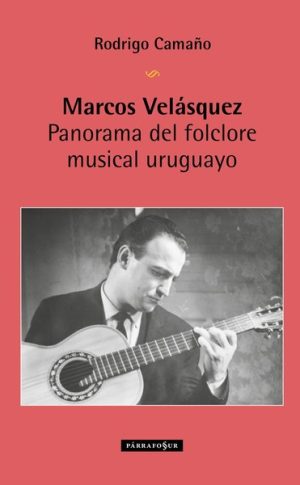 MARCOS VELASQUEZ. Panorama del folclore musical uruguayo