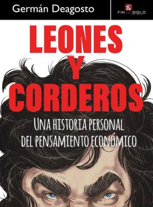 LEONES Y CORDEROS - UNA HISTORIA DEL PENSAMIENTO ECONÓMICO
