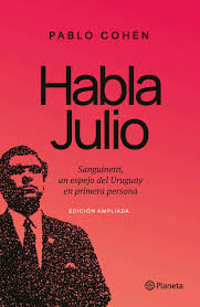 HABLA JULIO. SANGUINETTI, UN ESPEJO DEL URUGUAY EN PRIMERA PERSONA (EDICIÓN AMPLIADA)