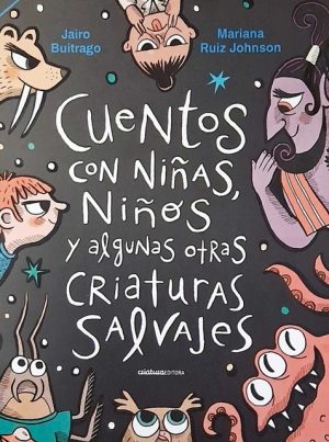 CUENTOS CON NIÑAS, NIÑOS Y ALGUNAS OTRAS CRIATURAS SALVAJES