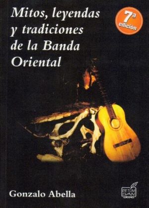 MITOS LEYENDAS Y TRADICIONES DE LA BANDA ORIENTAL