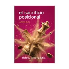 EL SACRIFICIO POSICIONAL. HISTORIA, TEORÍA Y PRÁCTICA