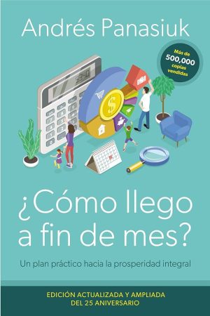 ¿CÓMO LLEGO A FIN DE MES? - Un plan práctico hacia la prosperidad integral