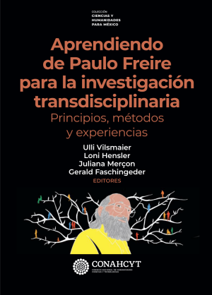 APRENDIENDO DE PAULO FREIRE PARA LA INVESTIGACIÓN TRANSDISCIPLINARIA - PRINCIPIOS, MÉTODOS Y EXPERIENCIAS