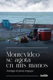 MONTEVIDEO SE AGOTA EN MIS MANOS - Antología de poesía uruguaya