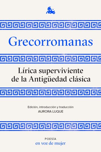 GRECORROMANAS. LIRICA SUPERVIVIENTE DE LA ANTIGUEDAD CLASICA (Comp. Aurora Luque)