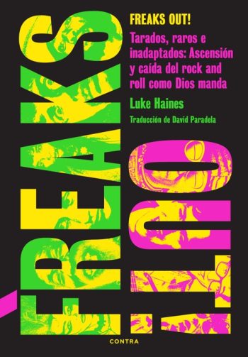 FREAKS OUT! - Tarados, raros e inadaptados: ascensión y caída del Rock and Roll como Dios manda