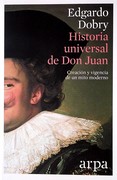 HISTORIA UNIVERSAL DE DON JUAN - CREACIÓN Y VIGENCIA DE UN MITO MODERNO