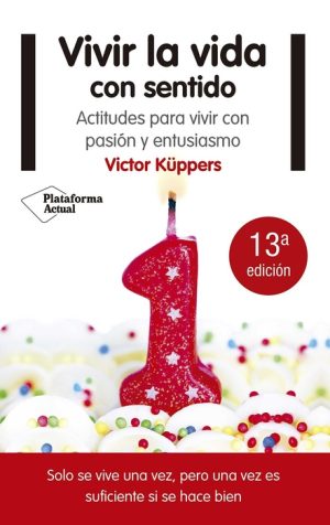 VIVIR LA VIDA CON SENTIDO - Actitudes para vivir con pasión y entusiasmo
