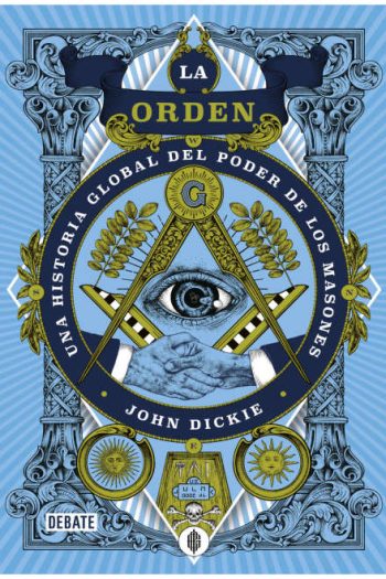 LA ORDEN  - UNA HISTORIA GLOBAL DEL PODER DE LOS MASONES