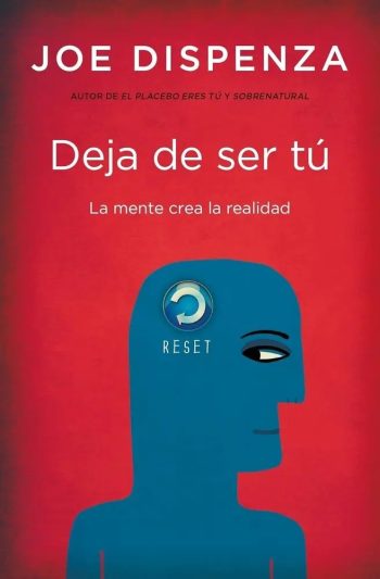 DEJA DE SER TU - La mente crea la realidad