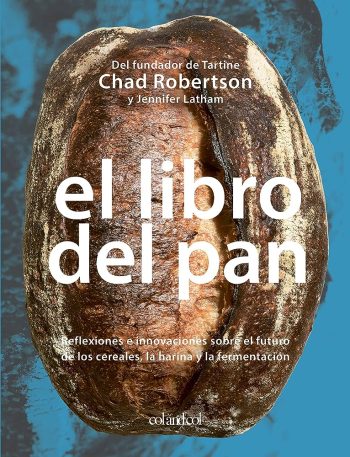EL LIBRO DEL PAN - Reflexiones e innovaciones sobre el futuro de los cereales, la harina y la fermentación