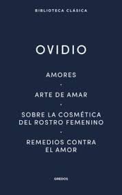 AMORES - ARTE DE AMAR - SOBRE LA COSMÉTICA DEL ROSTRO FEMENINO - REMEDIOS CONTRA EL AMOR