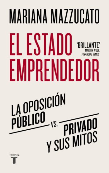 EL ESTADO EMPRENDEDOR - LA OPOSICION PUBLICO VS PRIVADO Y SUS MITOS