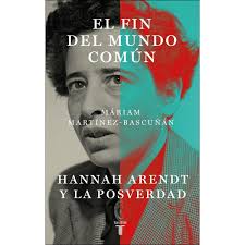 EL FIN DEL MUNDO COMÚN - HANNA ARENDT Y LA POSVERDAD