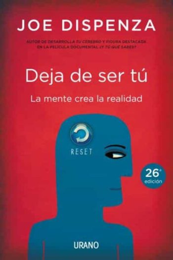 DEJA DE SER TU - La mente crea la realidad