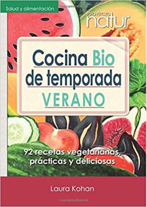 COCINA BIO DE TEMPORADA VERANO - 92 recetas vegetarianas, prácticas y deliciosas