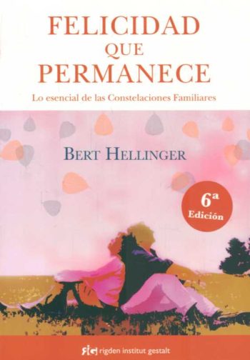 FELICIDAD QUE PERMANECE - Lo esencial de las constelaciones familiares