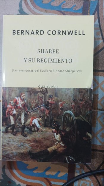 SHARPE Y SU REGIMIENTO. (Las aventuras del fusilero Richard Sharpe, VII)
