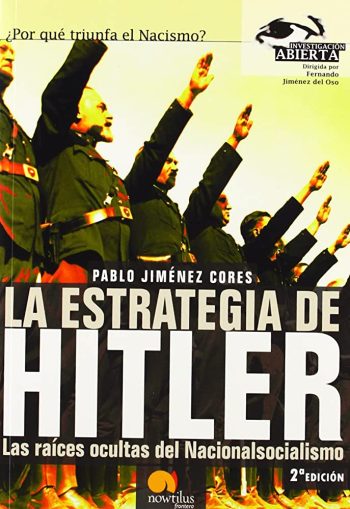 LA ESTRATEGIA DE HITLER. LAS RAICES OCULTAS DEL NACIONALSOCIALISMO.