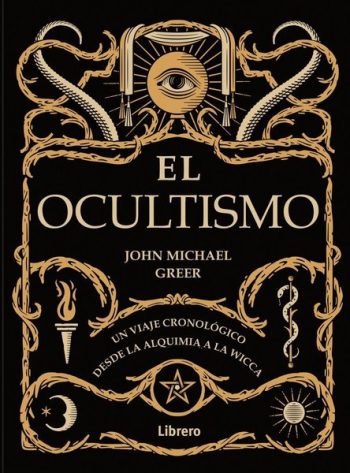 EL OCULTISMO - UN VIAJE CRONOLOGICO DESDE LA ALQUIMIA A LA WICCA