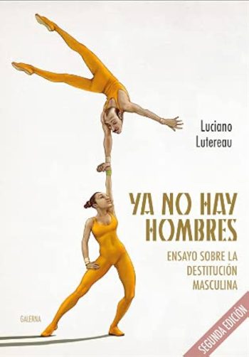 YA NO HAY HOMBRES. Ensayo sobre la destitución masculina