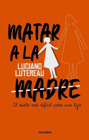 MATAR A LA MADRE - El duelo más difícil para una hija