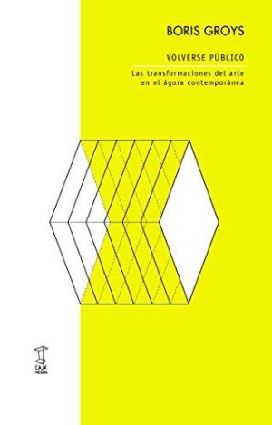 VOLVERSE PUBLICO - LAS TRANSFORMACIONES DEL ARTE EN EL AGORA CONTEMPORANEO