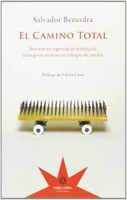 EL CAMINO TOTAL. Técnicas no ingenuas de autoayuda para gente en crisis en tiempos de cambio