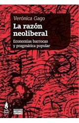 LA RAZÓN NEOLIBERAL - ECONOMIAS BARROCAS Y PRAGMATICA POPULAR