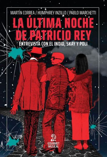 LA ULTIMA NOCHE DE PATRICIO REY. Entrevista con el Indio, Skay y Poli