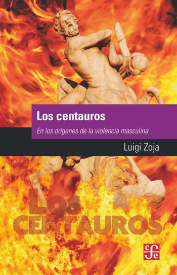 LOS CENTAUROS - EN LOS ORÍGENES DE LA VIOLENCIA MASCULINA