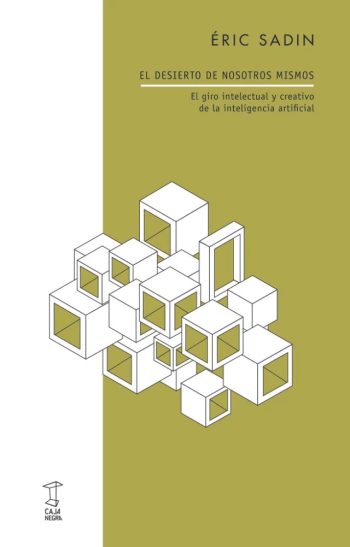 EL DESIERTO DE NOSOTROS MISMOS - El giro intelectual y creativo de la inteligencia artificial