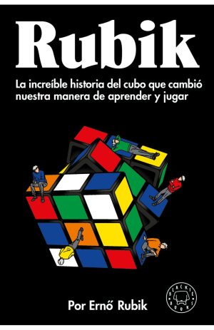 RUBIK - LA INCREÍBLE HISTORIA DEL CUBO QUE CAMBIÓ NUESTRA MANERA DE APRENDER Y JUGAR