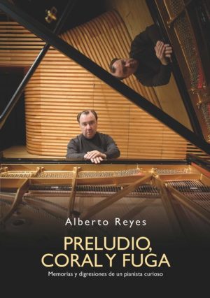 PRELUDIO, CORAL Y FUGA - Memorias y digresiones de un pianista curioso