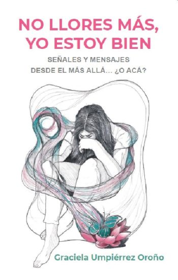 NO LLORES MÁS, YO ESTOY BIEN - Señales y mensajes desde el más allá... ¿o acá?